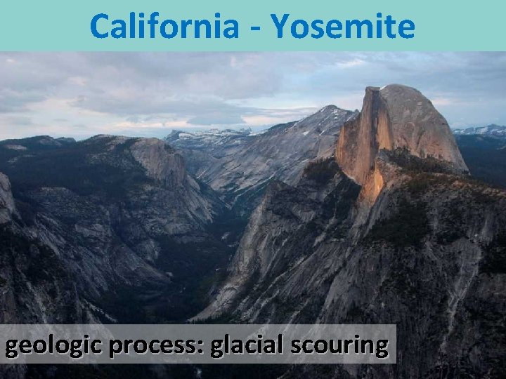 California - Yosemite geologic process: glacial scouring 