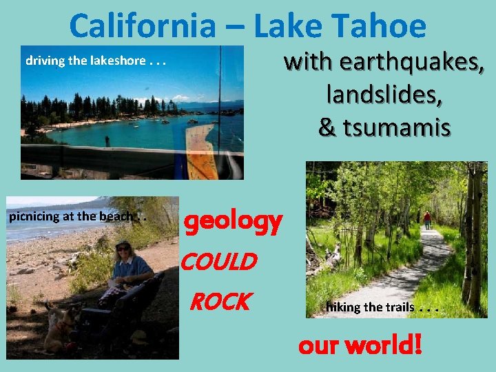 California – Lake Tahoe with earthquakes, landslides, & tsumamis driving the lakeshore. . .