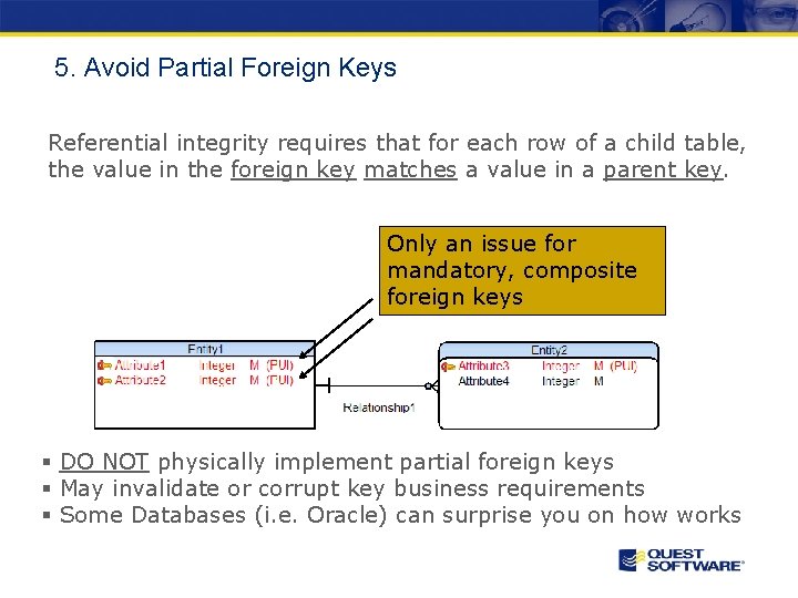 5. Avoid Partial Foreign Keys Referential integrity requires that for each row of a