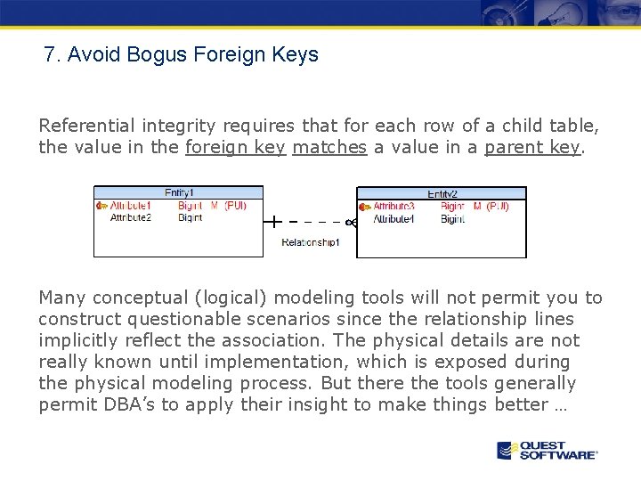 7. Avoid Bogus Foreign Keys Referential integrity requires that for each row of a