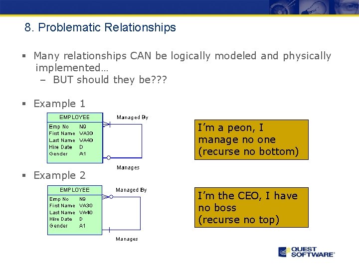 8. Problematic Relationships § Many relationships CAN be logically modeled and physically implemented… –