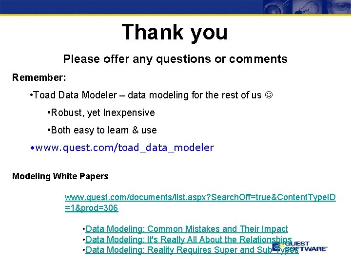 Thank you Please offer any questions or comments Remember: • Toad Data Modeler –