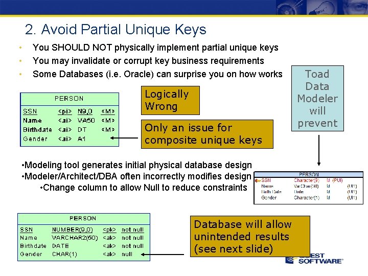2. Avoid Partial Unique Keys • • • You SHOULD NOT physically implement partial