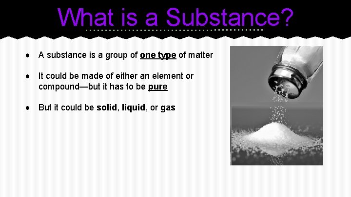 What is a Substance? ● A substance is a group of one type of