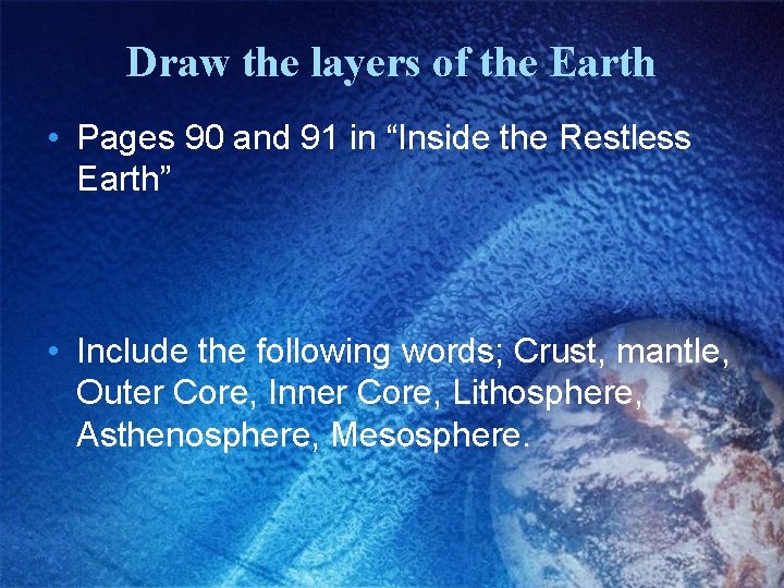Draw the layers of the Earth • Pages 90 and 91 in “Inside the