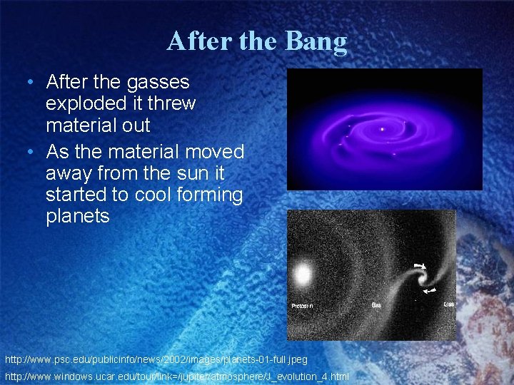 After the Bang • After the gasses exploded it threw material out • As