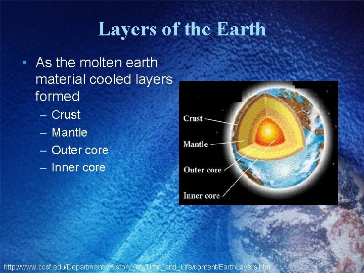 Layers of the Earth • As the molten earth material cooled layers formed –