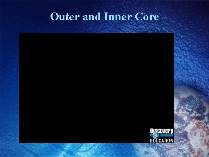 Outer and Inner Core 