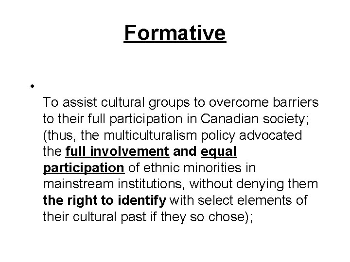 Formative • To assist cultural groups to overcome barriers to their full participation in