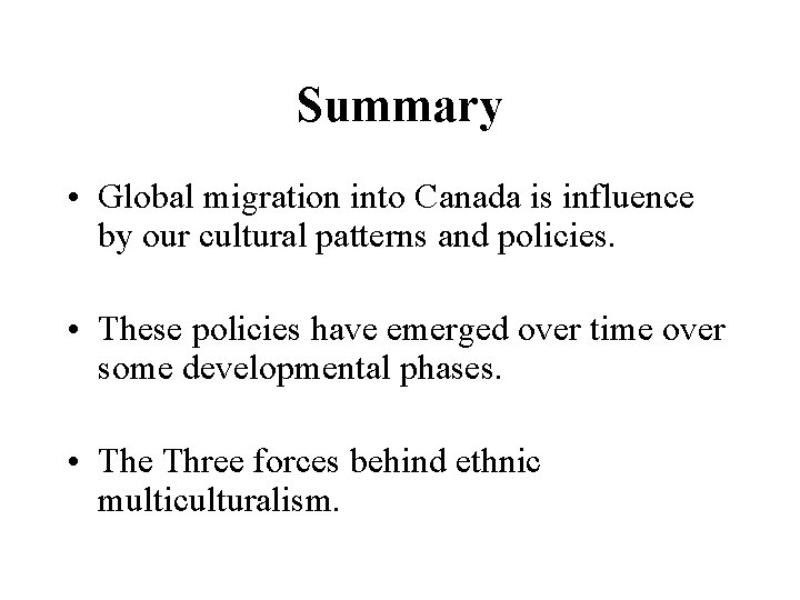 Summary • Global migration into Canada is influence by our cultural patterns and policies.