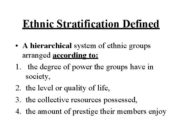 Ethnic Stratification Defined • A hierarchical system of ethnic groups arranged according to: 1.