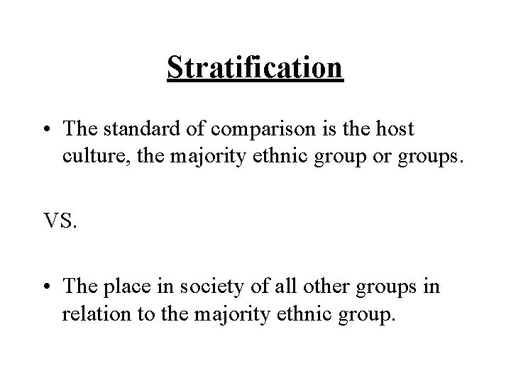 Stratification • The standard of comparison is the host culture, the majority ethnic group