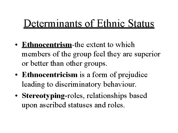 Determinants of Ethnic Status • Ethnocentrism-the extent to which members of the group feel