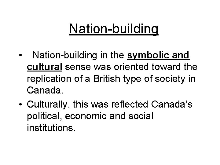  Nation-building • Nation-building in the symbolic and cultural sense was oriented toward the