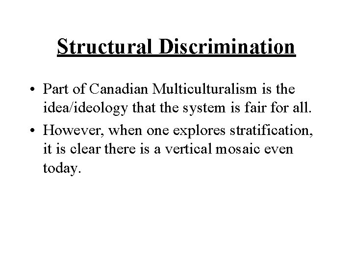 Structural Discrimination • Part of Canadian Multiculturalism is the idea/ideology that the system is