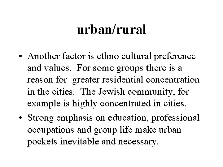 urban/rural • Another factor is ethno cultural preference and values. For some groups there