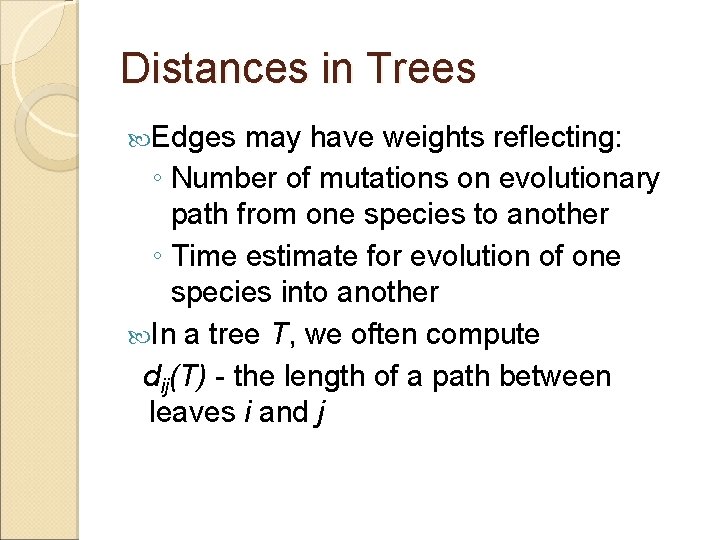 Distances in Trees Edges may have weights reflecting: ◦ Number of mutations on evolutionary