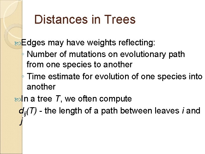 Distances in Trees Edges may have weights reflecting: ◦ Number of mutations on evolutionary