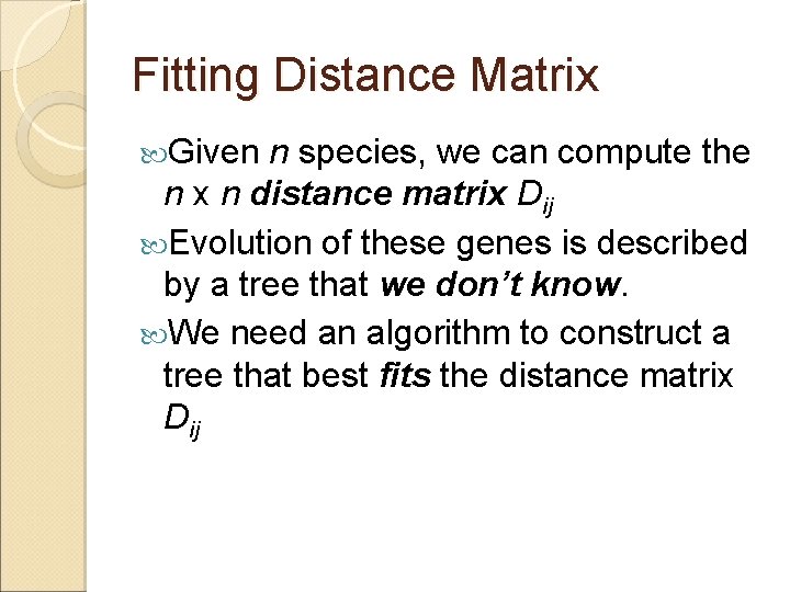 Fitting Distance Matrix Given n species, we can compute the n x n distance