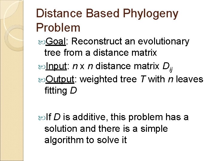 Distance Based Phylogeny Problem Goal: Reconstruct an evolutionary tree from a distance matrix Input: Distance Based Phylogeny Problem Goal: Reconstruct an evolutionary tree from a distance matrix Input: