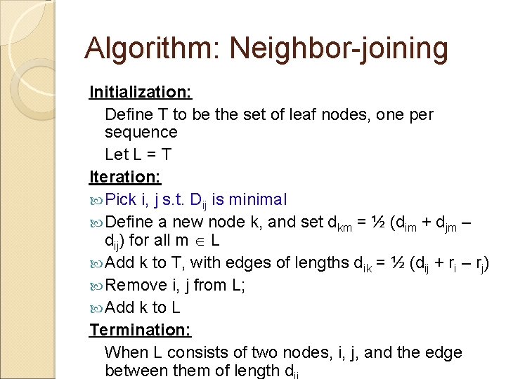 Algorithm: Neighbor-joining Initialization: Define T to be the set of leaf nodes, one per