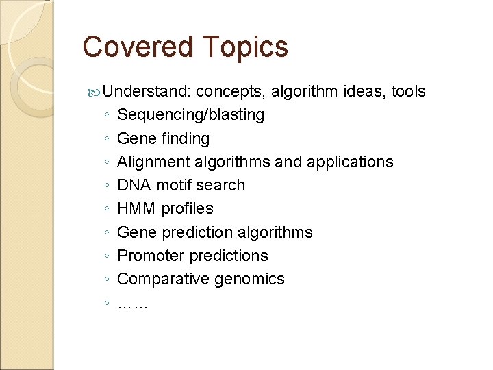 Covered Topics Understand: ◦ ◦ ◦ ◦ ◦ concepts, algorithm ideas, tools Sequencing/blasting Gene