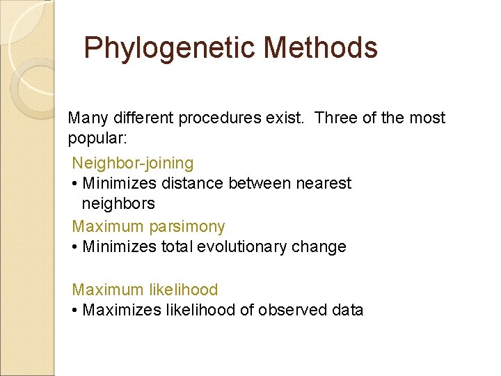 Phylogenetic Methods Many different procedures exist. Three of the most popular: Neighbor-joining • Minimizes