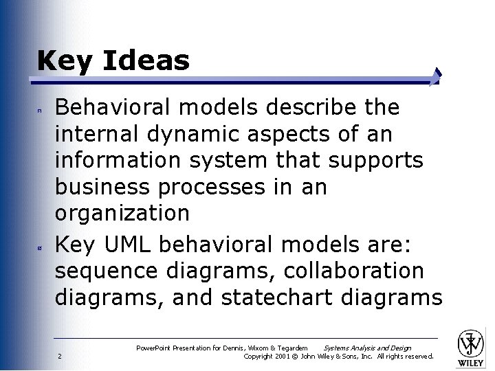 Key Ideas Behavioral models describe the internal dynamic aspects of an information system that
