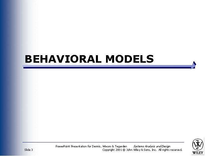 BEHAVIORAL MODELS Slide 3 Power. Point Presentation for Dennis, Wixom & Tegarden Systems Analysis