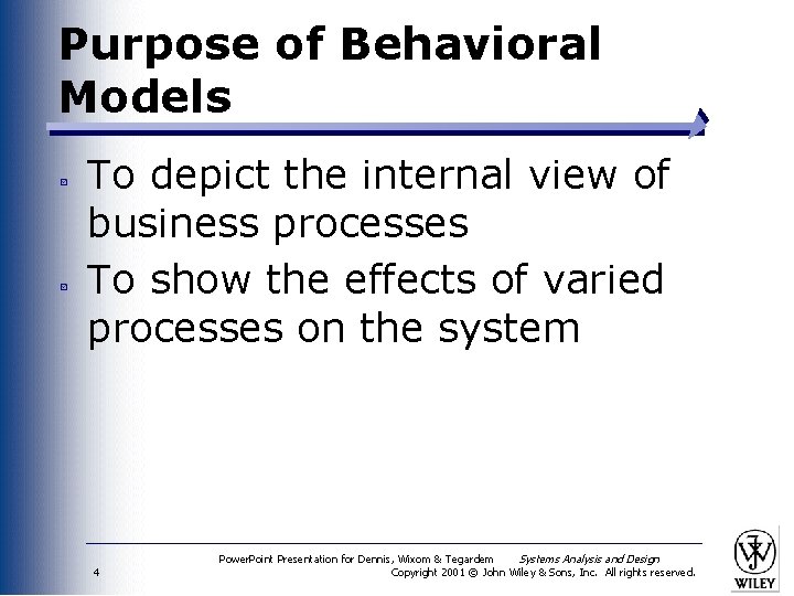 Purpose of Behavioral Models To depict the internal view of business processes To show