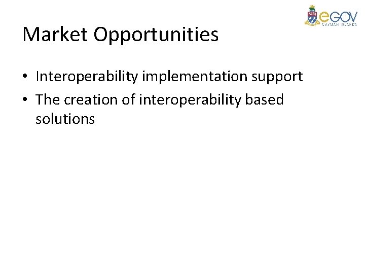 Market Opportunities • Interoperability implementation support • The creation of interoperability based solutions 