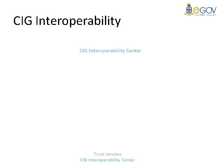 CIG Interoperability Center Trust services CIG Interoperability Center 