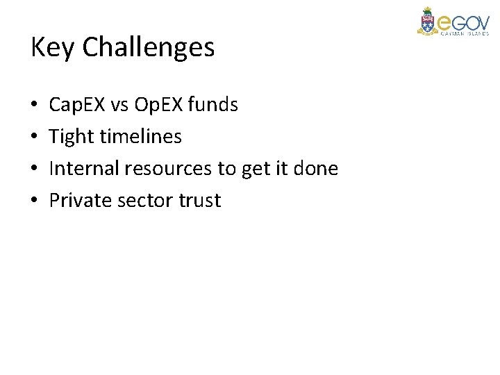 Key Challenges • • Cap. EX vs Op. EX funds Tight timelines Internal resources
