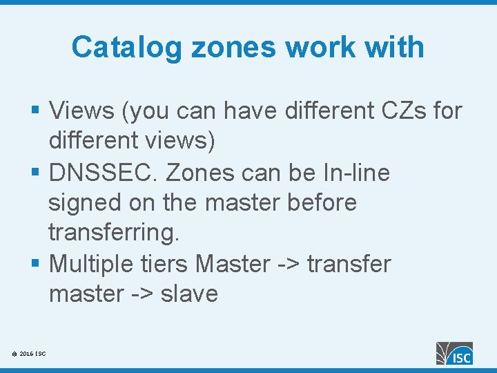 Catalog zones work with § Views (you can have different CZs for different views)