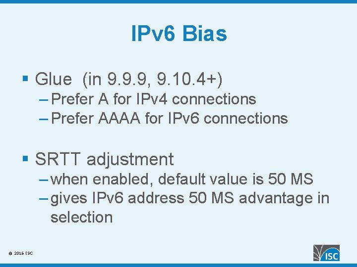 IPv 6 Bias § Glue (in 9. 9. 9, 9. 10. 4+) – Prefer