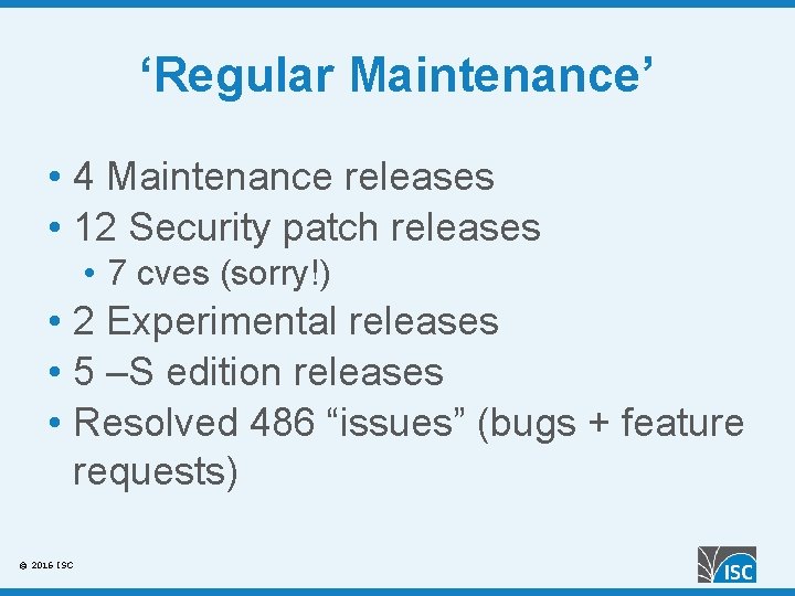 ‘Regular Maintenance’ • 4 Maintenance releases • 12 Security patch releases • 7 cves