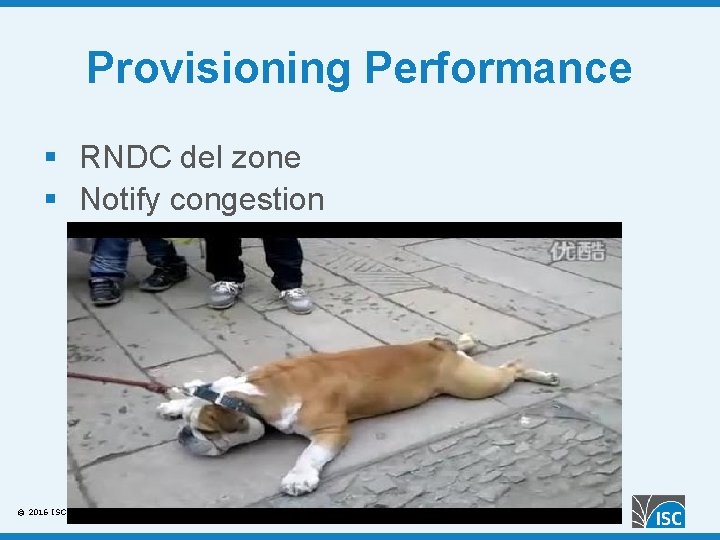Provisioning Performance § RNDC del zone § Notify congestion © 2016 ISC 