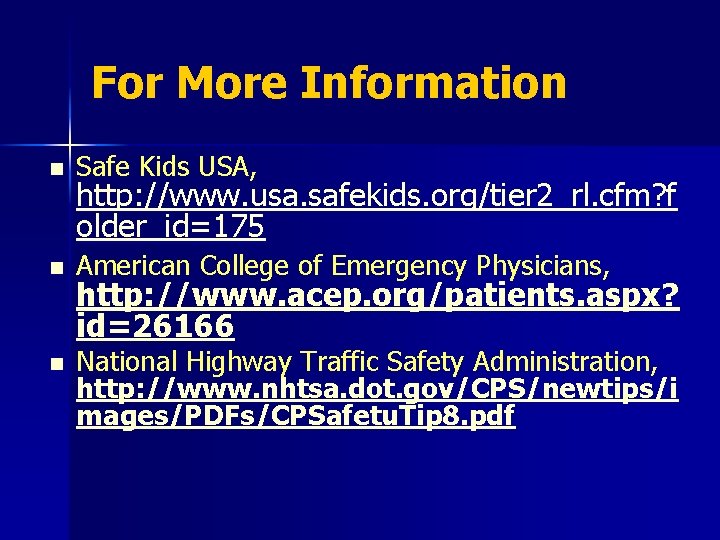 For More Information n Safe Kids USA, n American College of Emergency Physicians, n