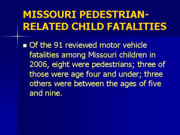 MISSOURI PEDESTRIAN- RELATED CHILD FATALITIES n Of the 91 reviewed motor vehicle fatalities among