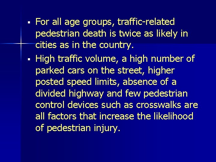§ § For all age groups, traffic-related pedestrian death is twice as likely in