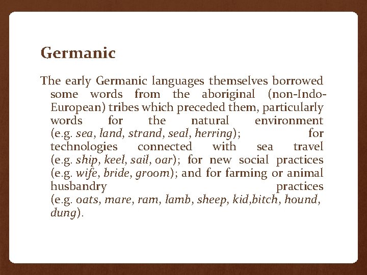 Germanic The early Germanic languages themselves borrowed some words from the aboriginal (non-Indo. European)