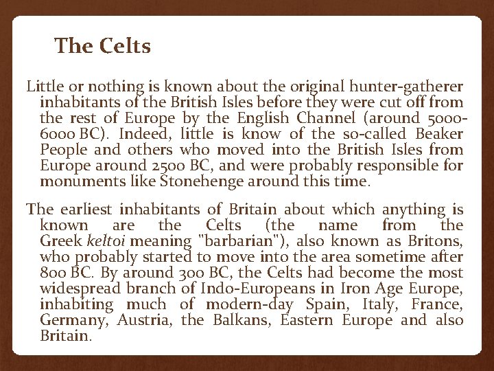 The Celts Little or nothing is known about the original hunter-gatherer inhabitants of the