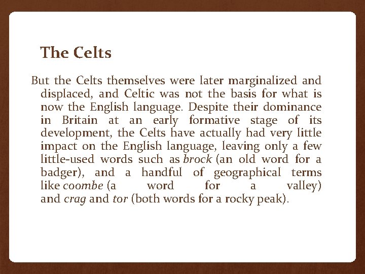 The Celts But the Celts themselves were later marginalized and displaced, and Celtic was