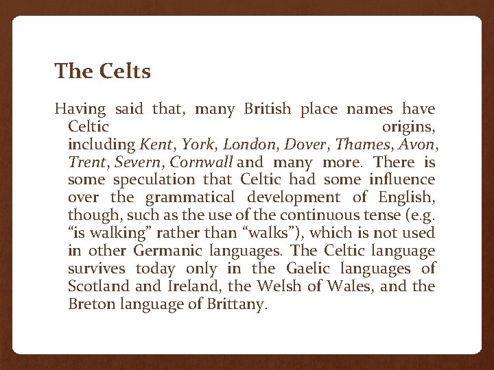 The Celts Having said that, many British place names have Celtic origins, including Kent,