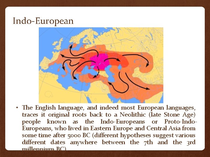 Indo-European • The English language, and indeed most European languages, traces it original roots