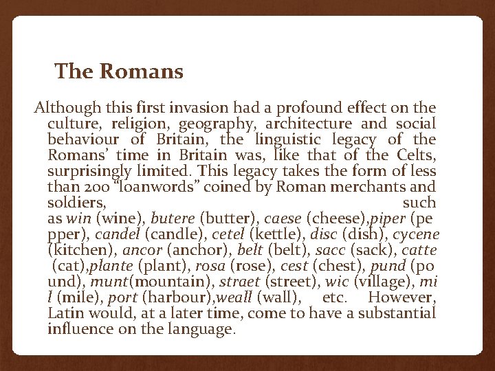 The Romans Although this first invasion had a profound effect on the culture, religion,