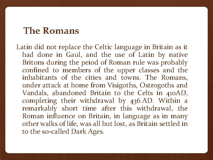 The Romans Latin did not replace the Celtic language in Britain as it had