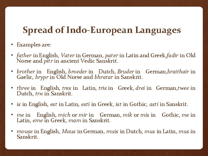 Spread of Indo-European Languages • Examples are: • father in English, Vater in German,