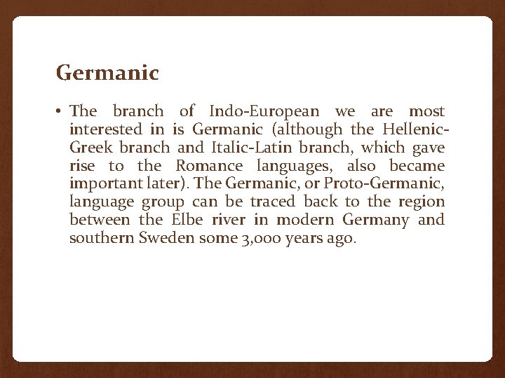 Germanic • The branch of Indo-European we are most interested in is Germanic (although