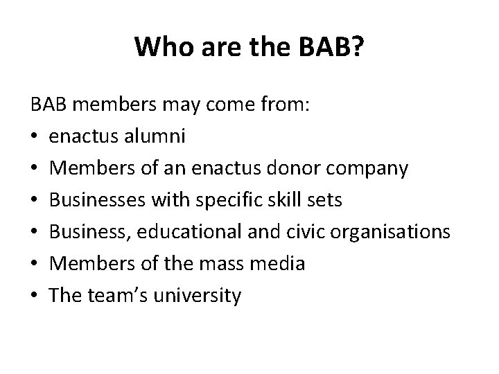 Who are the BAB? BAB members may come from: • enactus alumni • Members